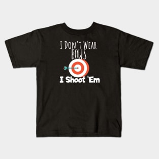 Archery i don't wear bows i shoot 'em Kids T-Shirt